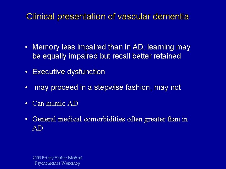 Clinical presentation of vascular dementia • Memory less impaired than in AD; learning may