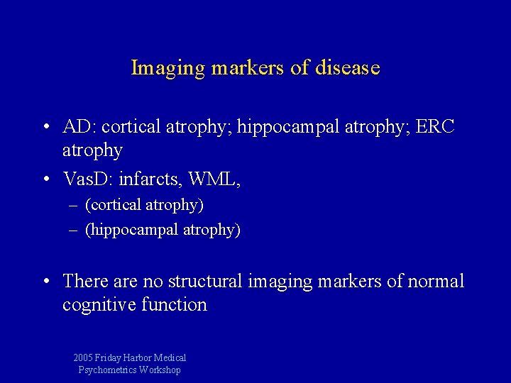 Imaging markers of disease • AD: cortical atrophy; hippocampal atrophy; ERC atrophy • Vas.