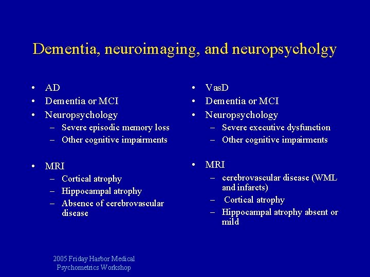 Dementia, neuroimaging, and neuropsycholgy • AD • Dementia or MCI • Neuropsychology – Severe