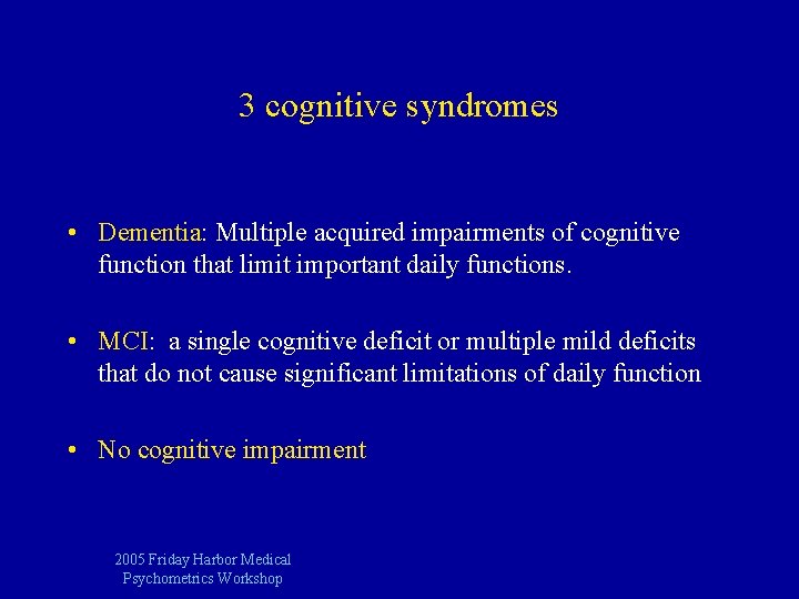 3 cognitive syndromes • Dementia: Multiple acquired impairments of cognitive function that limit important