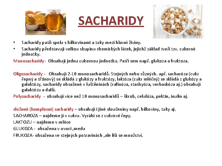 SACHARIDY Sacharidy patří spolu s bílkovinami a tuky mezi hlavní živiny. Sacharidy představují velkou