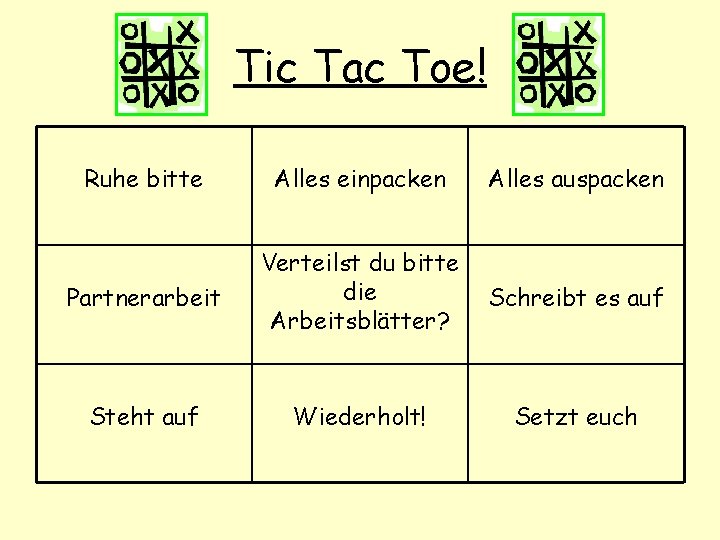 Tic Tac Toe! Ruhe bitte Alles einpacken Alles auspacken Partnerarbeit Verteilst du bitte die