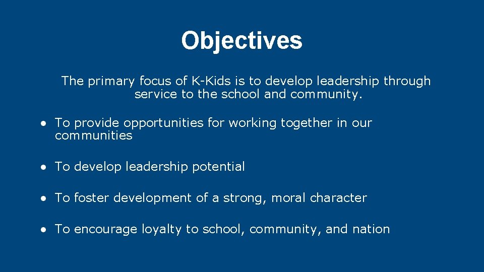 Objectives The primary focus of K-Kids is to develop leadership through service to the