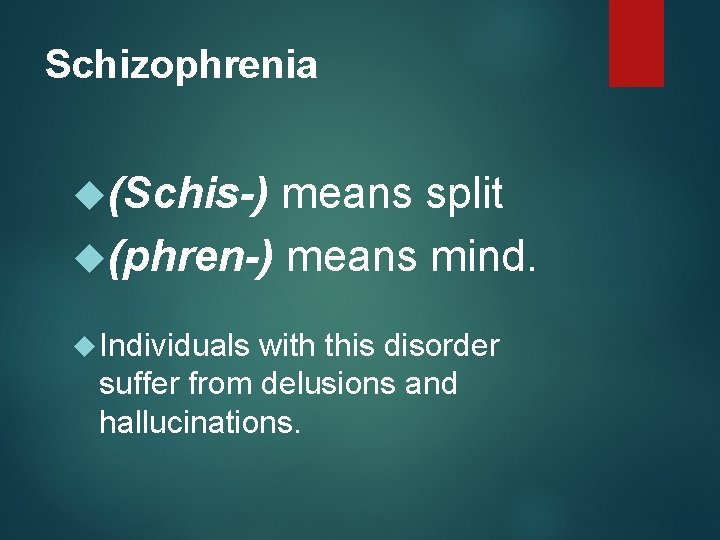 Schizophrenia (Schis-) means split (phren-) means mind. Individuals with this disorder suffer from delusions