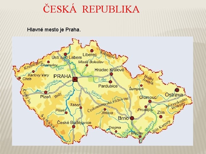 ČESKÁ REPUBLIKA Hlavné mesto je Praha. 