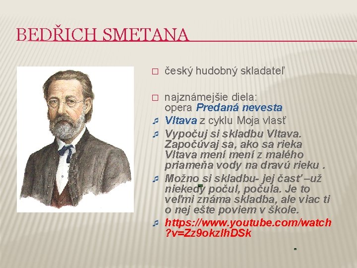 BEDŘICH SMETANA � český hudobný skladateľ � najznámejšie diela: opera Predaná nevesta Vltava z