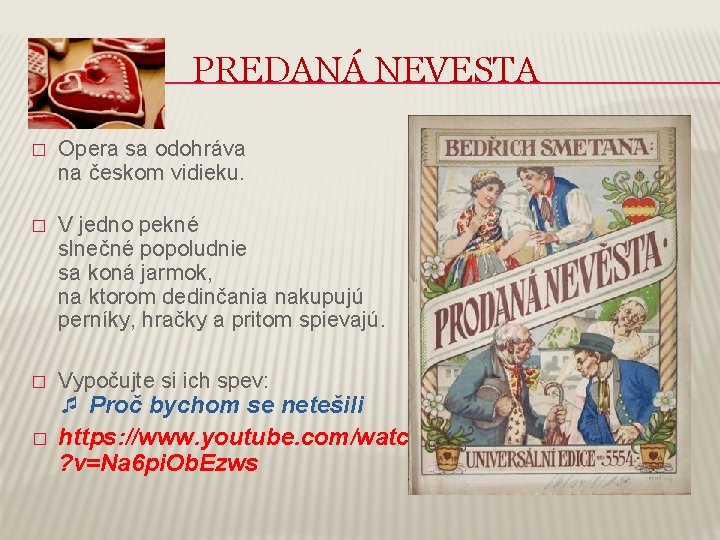 PREDANÁ NEVESTA � Opera sa odohráva na českom vidieku. � V jedno pekné slnečné