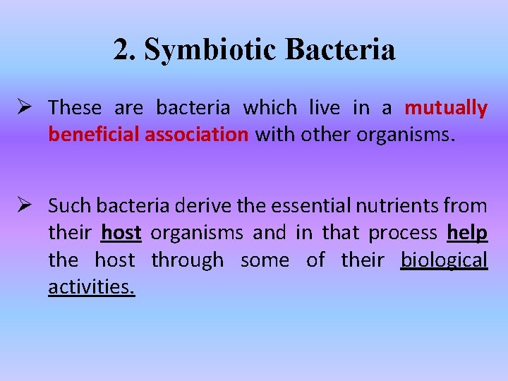 2. Symbiotic Bacteria Ø These are bacteria which live in a mutually beneficial association