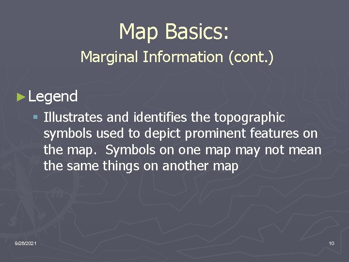 Map Basics: Marginal Information (cont. ) ► Legend § Illustrates and identifies the topographic