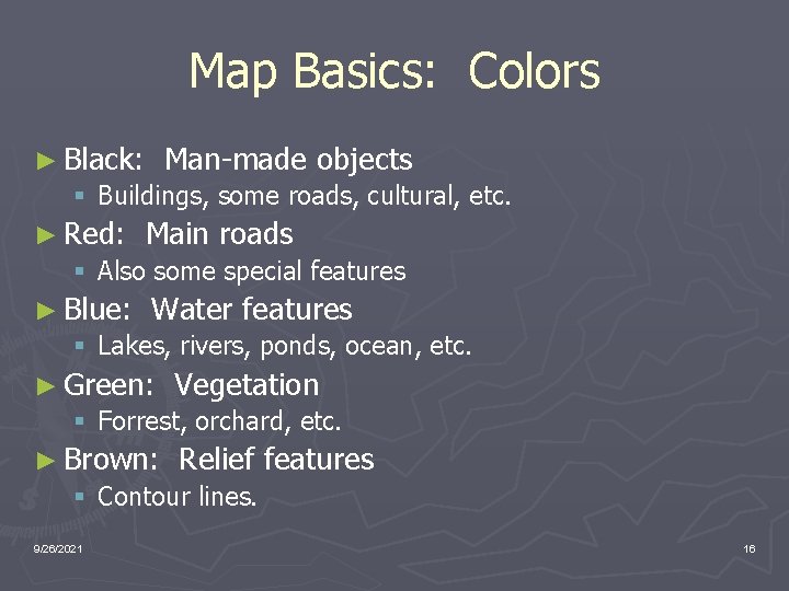 Map Basics: Colors ► Black: Man-made objects § Buildings, some roads, cultural, etc. ►