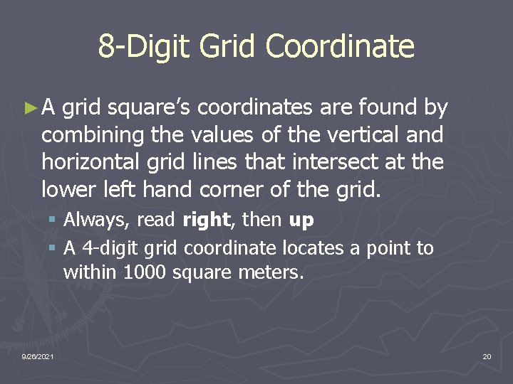 8 -Digit Grid Coordinate ►A grid square’s coordinates are found by combining the values