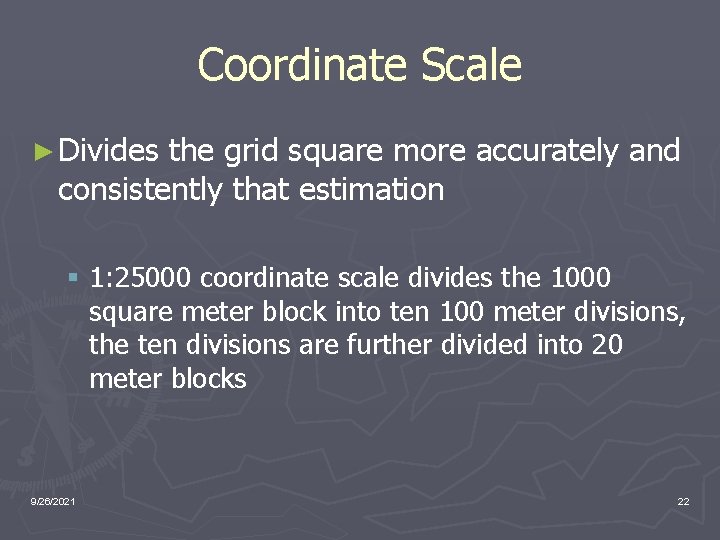 Coordinate Scale ► Divides the grid square more accurately and consistently that estimation §
