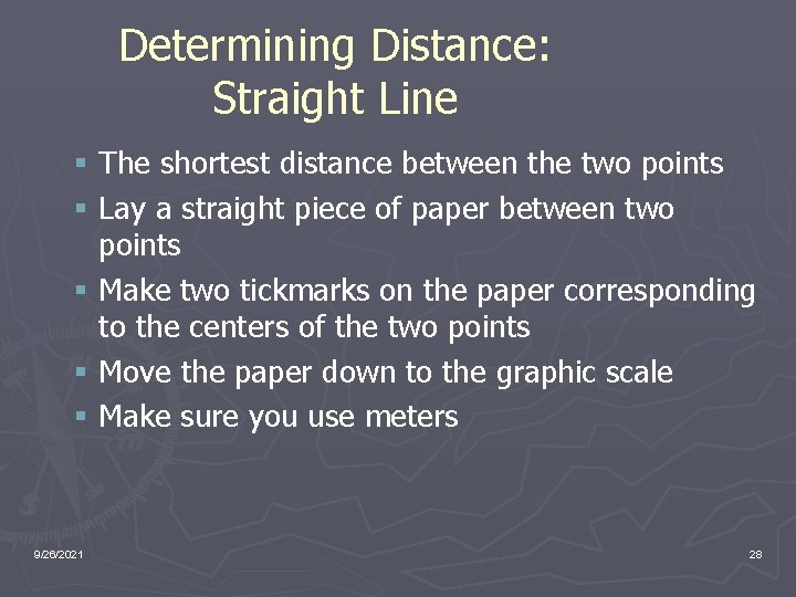 Determining Distance: Straight Line § The shortest distance between the two points § Lay