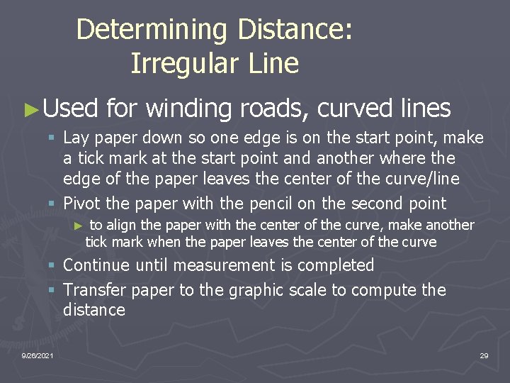 Determining Distance: Irregular Line ►Used for winding roads, curved lines § Lay paper down