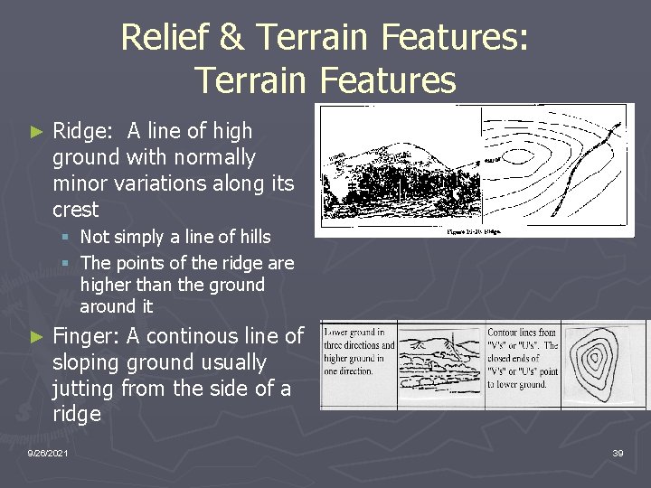Relief & Terrain Features: Terrain Features ► Ridge: A line of high ground with