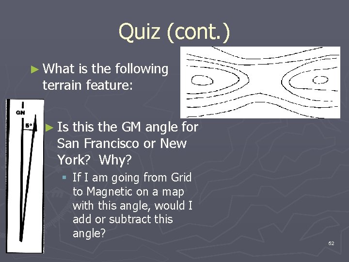 Quiz (cont. ) ► What is the following terrain feature: ► Is this the