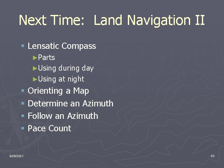 Next Time: Land Navigation II § Lensatic Compass ►Parts ►Using during day ►Using at