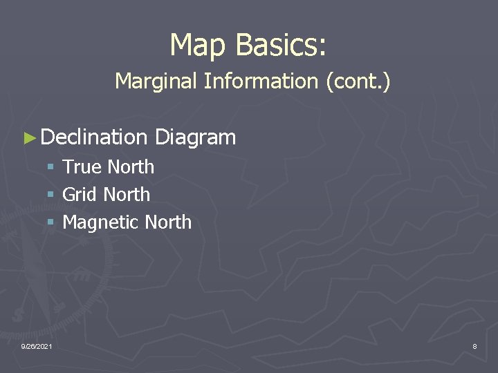 Map Basics: Marginal Information (cont. ) ► Declination Diagram § True North § Grid