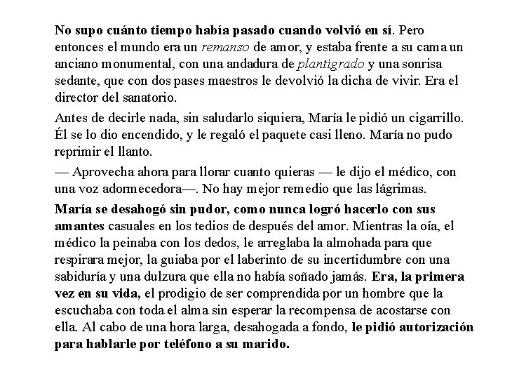 No supo cuánto tiempo había pasado cuando volvió en sí. Pero entonces el mundo