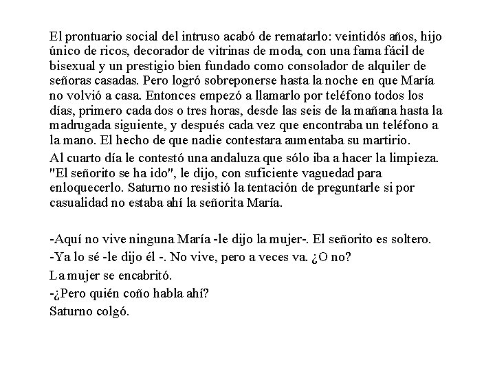 El prontuario social del intruso acabó de rematarlo: veintidós años, hijo único de ricos,