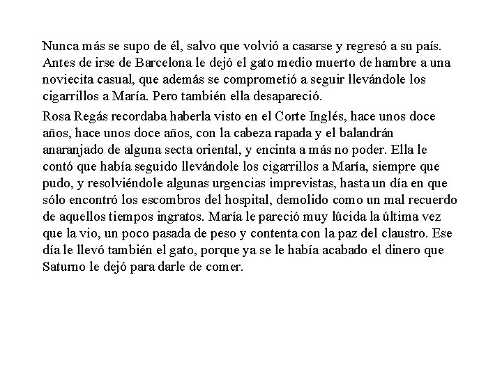 Nunca más se supo de él, salvo que volvió a casarse y regresó a