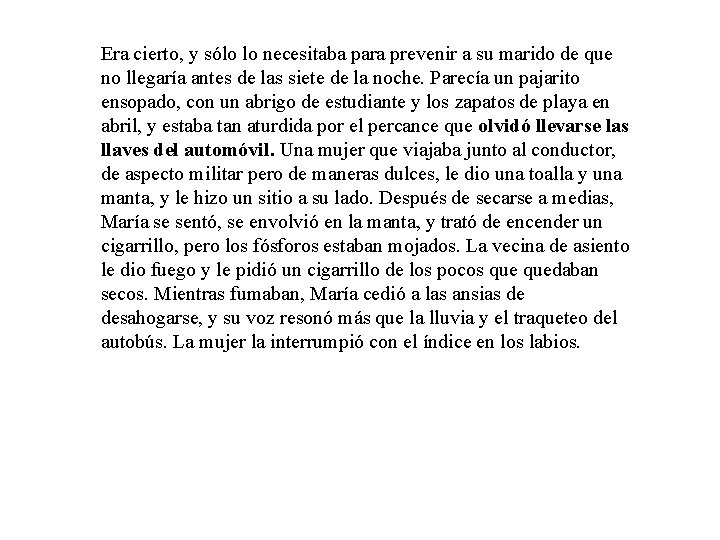 Era cierto, y sólo lo necesitaba para prevenir a su marido de que no