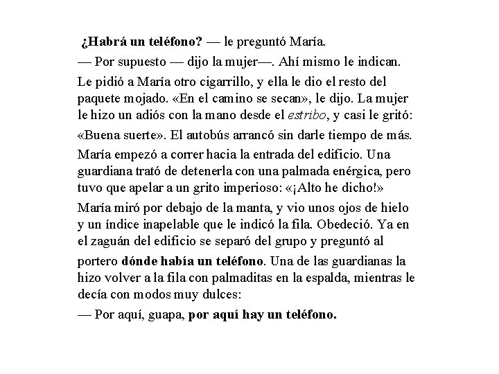 ¿Habrá un teléfono? — le preguntó María. — Por supuesto — dijo la mujer—.