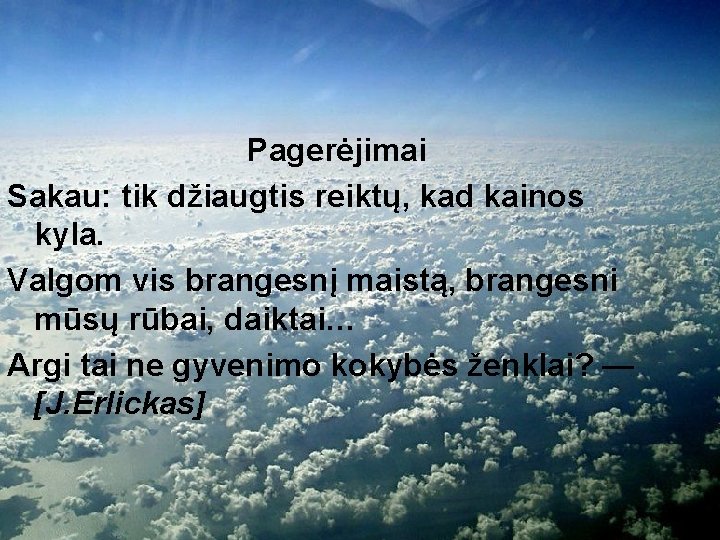 Pagerėjimai Sakau: tik džiaugtis reiktų, kad kainos kyla. Valgom vis brangesnį maistą, brangesni mūsų