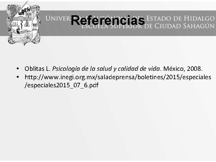 Referencias • Oblitas L. Psicología de la salud y calidad de vida. México, 2008.