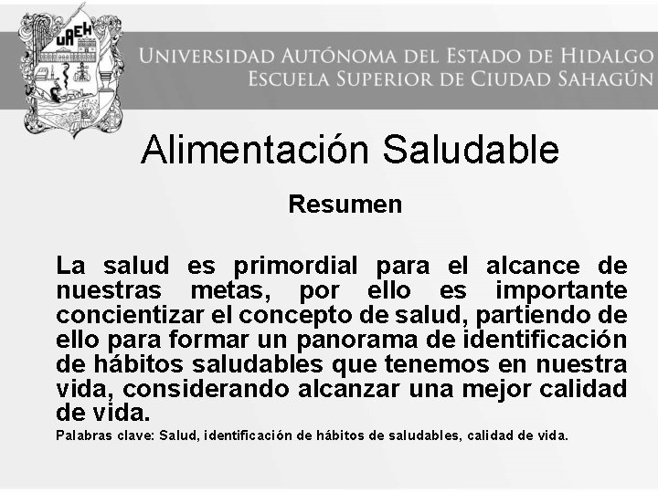 Alimentación Saludable Resumen La salud es primordial para el alcance de nuestras metas, por