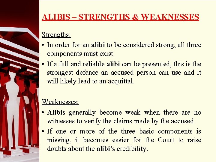 ALIBIS – STRENGTHS & WEAKNESSES Strengths: • In order for an alibi to be