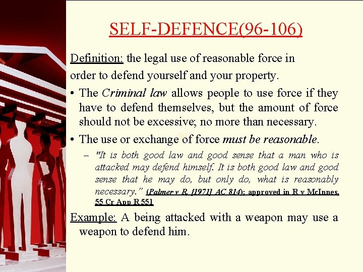SELF-DEFENCE(96 -106) Definition: the legal use of reasonable force in order to defend yourself