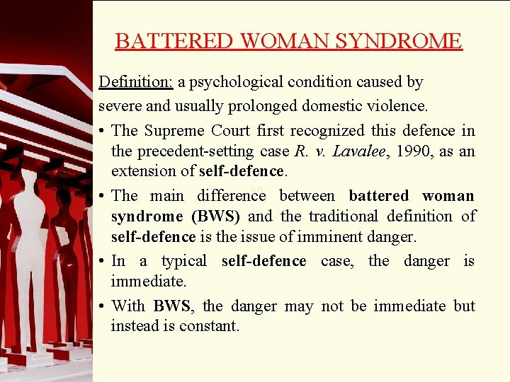 BATTERED WOMAN SYNDROME Definition: a psychological condition caused by severe and usually prolonged domestic