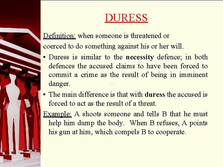 DURESS Definition: when someone is threatened or coerced to do something against his or
