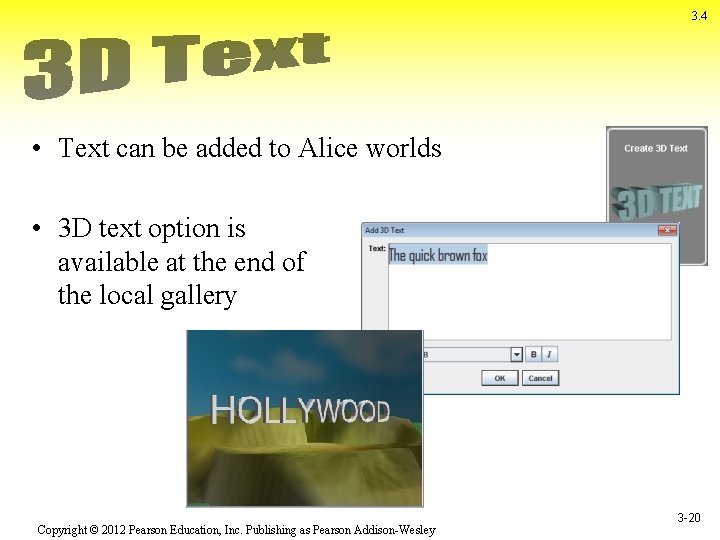 3. 4 • Text can be added to Alice worlds • 3 D text