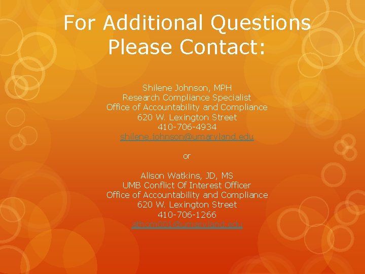 For Additional Questions Please Contact: Shilene Johnson, MPH Research Compliance Specialist Office of Accountability
