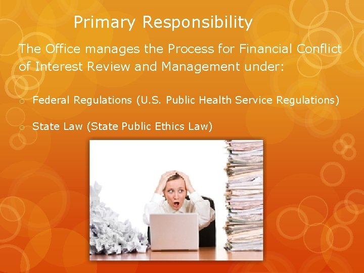 Primary Responsibility The Office manages the Process for Financial Conflict of Interest Review and