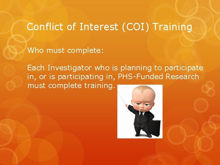 Conflict of Interest (COI) Training Who must complete: Each Investigator who is planning to