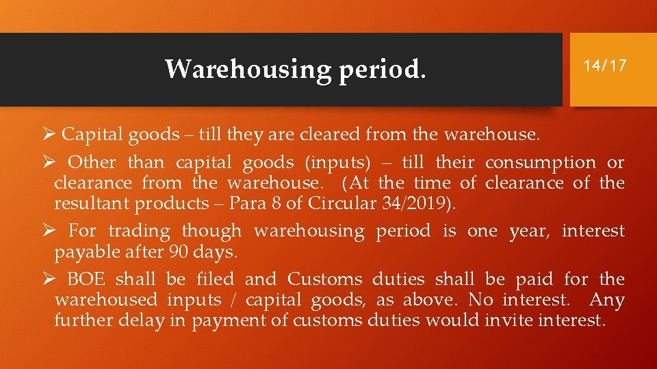 Warehousing period. 14/17 Ø Capital goods – till they are cleared from the warehouse.
