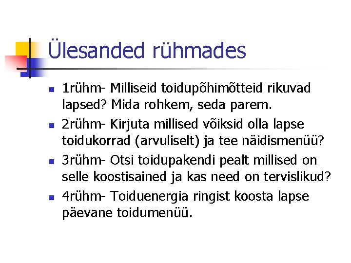 Ülesanded rühmades n n 1 rühm- Milliseid toidupõhimõtteid rikuvad lapsed? Mida rohkem, seda parem. Ülesanded rühmades n n 1 rühm- Milliseid toidupõhimõtteid rikuvad lapsed? Mida rohkem, seda parem.