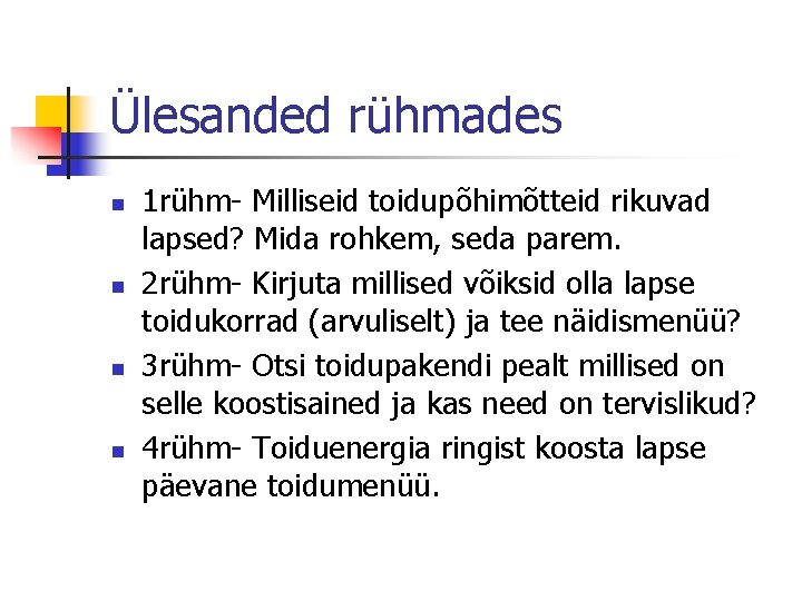 Ülesanded rühmades n n 1 rühm- Milliseid toidupõhimõtteid rikuvad lapsed? Mida rohkem, seda parem.