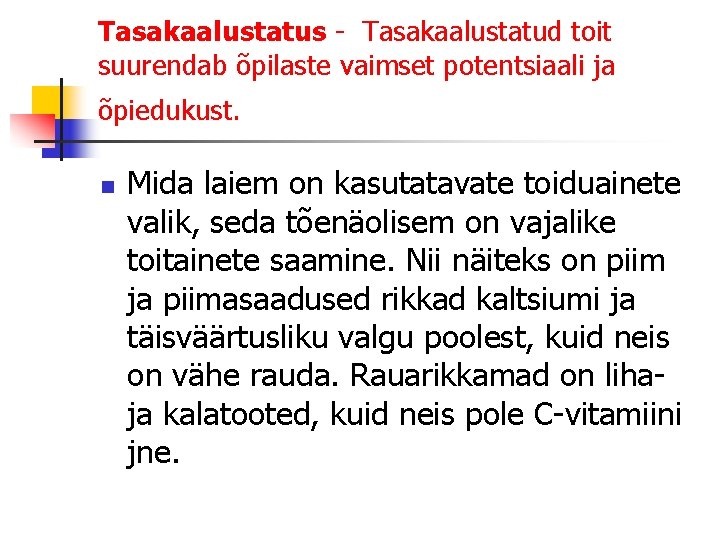 Tasakaalustatus - Tasakaalustatud toit suurendab õpilaste vaimset potentsiaali ja õpiedukust. n Mida laiem on