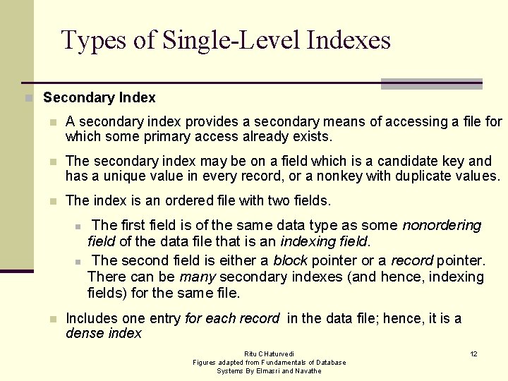Types of Single-Level Indexes n Secondary Index n A secondary index provides a secondary