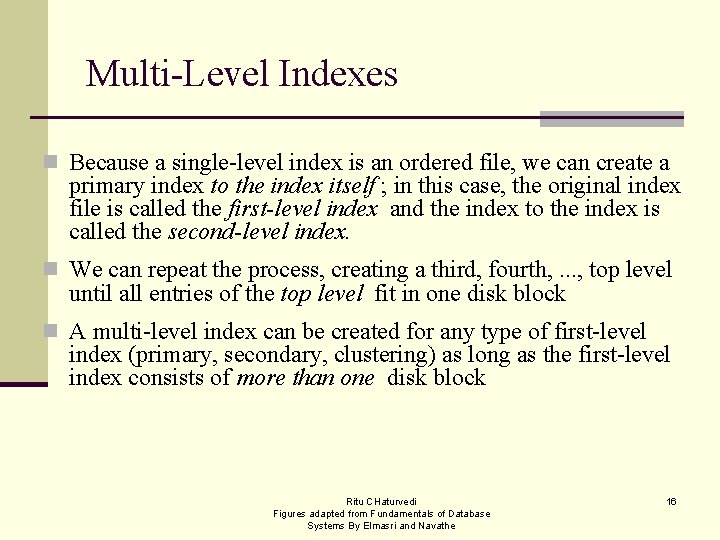 Multi-Level Indexes n Because a single-level index is an ordered file, we can create