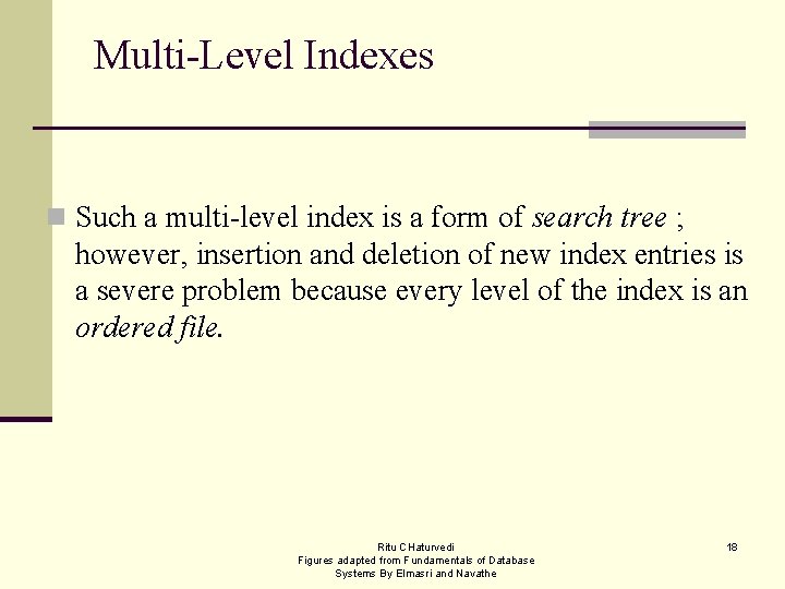 Multi-Level Indexes n Such a multi-level index is a form of search tree ;