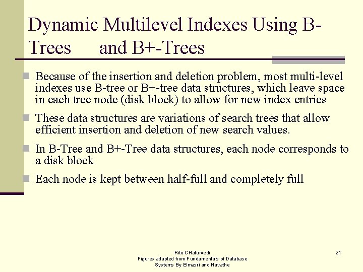 Dynamic Multilevel Indexes Using BTrees and B+-Trees n Because of the insertion and deletion