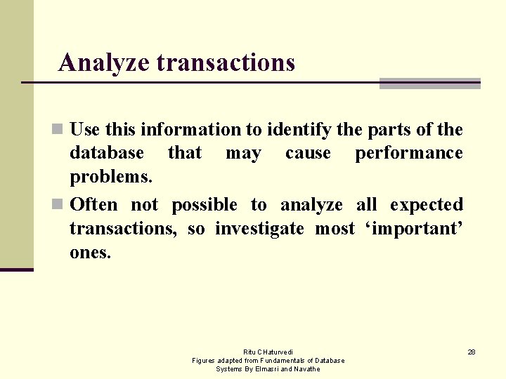 Analyze transactions n Use this information to identify the parts of the database that