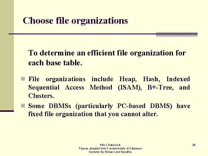 Choose file organizations To determine an efficient file organization for each base table. n