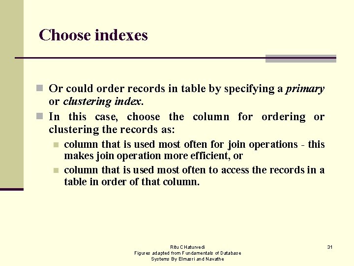 Choose indexes n Or could order records in table by specifying a primary or
