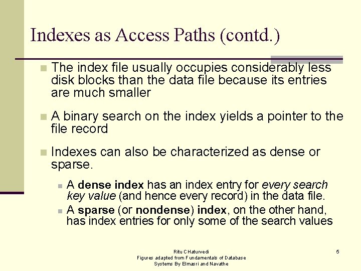 Indexes as Access Paths (contd. ) n The index file usually occupies considerably less